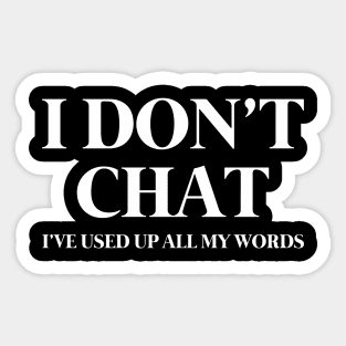 I Don't Chat I've Used Up All My Words Funny Saying Sticker